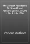 The Christian Foundation, Or, Scientific and Religious Journal, Volume I, No. 7, July, 1880 reviews