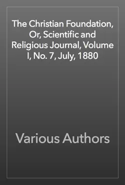 the christian foundation, or, scientific and religious journal, volume i, no. 7, july, 1880 book cover image