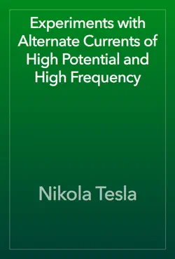 experiments with alternate currents of high potential and high frequency book cover image