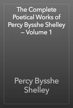 the complete poetical works of percy bysshe shelley — volume 1 book cover image