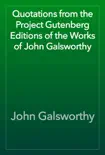 Quotations from the Project Gutenberg Editions of the Works of John Galsworthy synopsis, comments