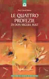 Le quattro profezie di don Miguel Ruiz synopsis, comments