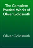 The Complete Poetical Works of Oliver Goldsmith synopsis, comments