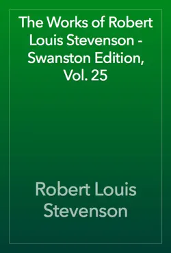 the works of robert louis stevenson - swanston edition, vol. 25 book cover image