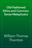 Old-Fashioned Ethics and Common-Sense Metaphysics synopsis, comments