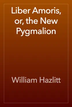 liber amoris, or, the new pygmalion book cover image