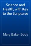 Science and Health, with Key to the Scriptures book summary, reviews and download