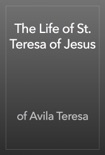 The Life of St. Teresa of Jesus book summary, reviews and download