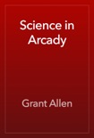 Science in Arcady book summary, reviews and downlod