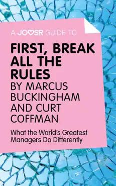 a joosr guide to… first, break all the rules by marcus buckingham and curt coffman book cover image