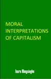 Moral Interpretations of Capitalism synopsis, comments