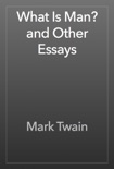 What Is Man? and Other Essays book summary, reviews and downlod