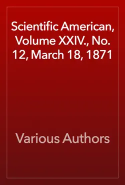scientific american, volume xxiv., no. 12, march 18, 1871 book cover image