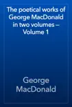 The poetical works of George MacDonald in two volumes — Volume 1 sinopsis y comentarios