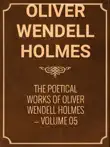 The Poetical Works of Oliver Wendell Holmes — Volume 05 sinopsis y comentarios