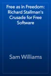 Free as in Freedom: Richard Stallman's Crusade for Free Software book summary, reviews and download