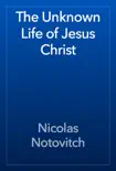 The Unknown Life of Jesus Christ synopsis, comments
