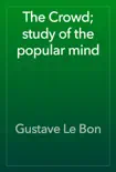 The Crowd; study of the popular mind book summary, reviews and download