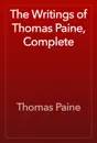 The Writings of Thomas Paine, Complete