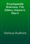 Encyclopaedia Britannica, 11th Edition, Volume 5, Slice 5 synopsis, comments