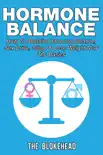 Hormone Balance How To Reclaim Hormone Balance, Sex Drive, Sleep & Lose Weight Now: The Basics book summary, reviews and download