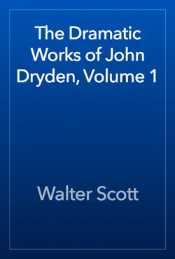 the dramatic works of john dryden, volume 1 book cover image