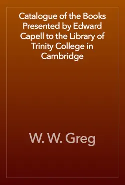 catalogue of the books presented by edward capell to the library of trinity college in cambridge book cover image