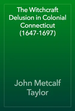 the witchcraft delusion in colonial connecticut (1647-1697) book cover image