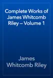 Complete Works of James Whitcomb Riley — Volume 1 sinopsis y comentarios