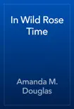 In Wild Rose Time book summary, reviews and download