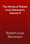 The Works of Robert Louis Stevenson, Volume 9 synopsis, comments