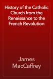 History of the Catholic Church from the Renaissance to the French Revolution synopsis, comments