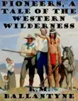 Pioneers, a Tale of the Western Wilderness synopsis, comments