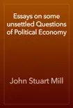 Essays on some unsettled Questions of Political Economy reviews