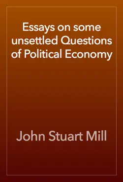 essays on some unsettled questions of political economy book cover image