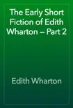The Early Short Fiction of Edith Wharton — Part 2 book summary, reviews and download