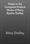 Notes to the Complete Poetical Works of Percy Bysshe Shelley synopsis, comments