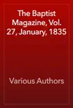 The Baptist Magazine, Vol. 27, January, 1835 book summary, reviews and download