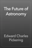 The Future of Astronomy book summary, reviews and download