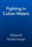 Fighting in Cuban Waters book summary, reviews and download