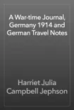 A War-time Journal, Germany 1914 and German Travel Notes reviews