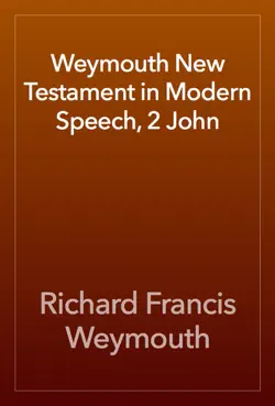 weymouth new testament in modern speech, 2 john imagen de la portada del libro