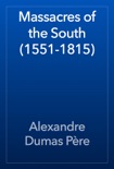 Massacres of the South (1551-1815) book summary, reviews and downlod