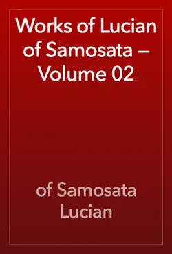 works of lucian of samosata — volume 02 book cover image