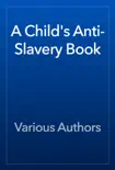 A Child's Anti-Slavery Book book summary, reviews and download