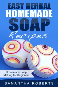 easy herbal homemade soap recipes: homemade soap making for beginners book cover image