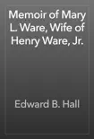 Memoir of Mary L. Ware, Wife of Henry Ware, Jr. synopsis, comments