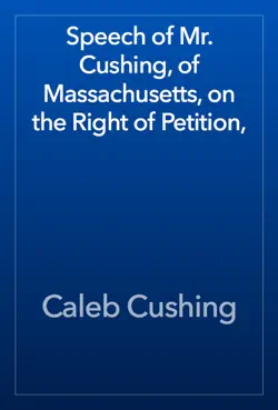 speech of mr. cushing, of massachusetts, on the right of petition, book cover image