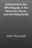 Adventures in the Rifle Brigade, in the Peninsula, France, and the Netherlands reviews