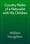 Country Walks of a Naturalist with His Children reviews